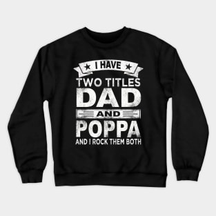 poppa i have two titles dad and poppa Crewneck Sweatshirt